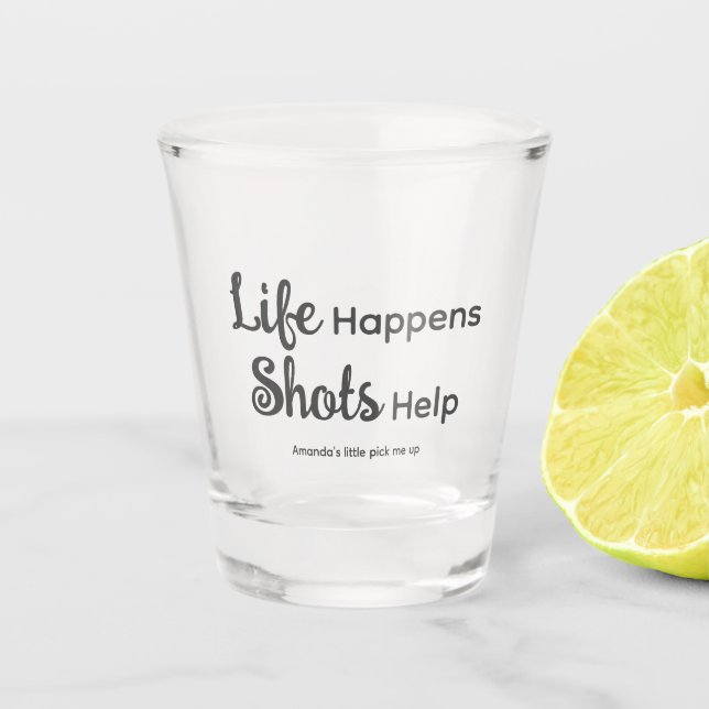 Life Happens Shots Help Personalized Shot Glass (Front)