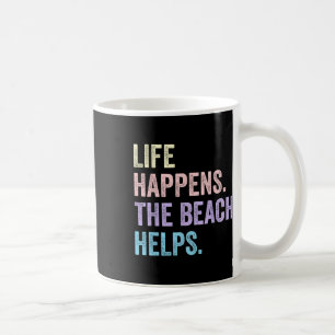 Life Happens The Beach Helps Funny Humour Saying Coffee Mug