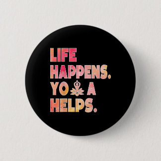 Life Happens Yoga Helps _12  2 Inch Round Button