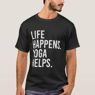 Life Happens Yoga Helps _1 T-Shirt