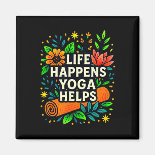 Life Happens - Yoga Helps -  Magnet