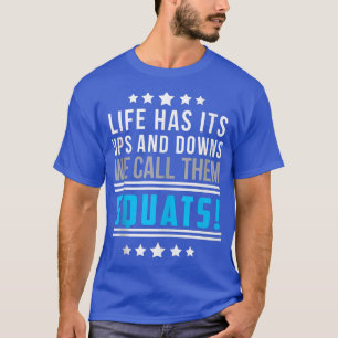 Life Has Its Ups And Downs We Call Them Squats Fun T-Shirt