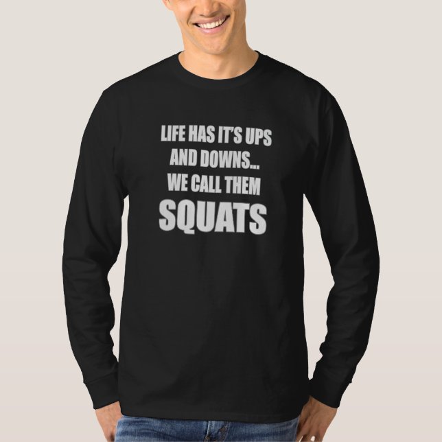 Life Has It's Ups And Downs We Call Them Squats   T-Shirt (Front)