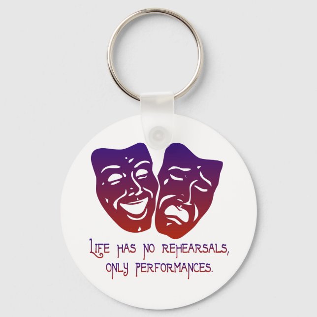 Life has no rehearsals keychain (Front)