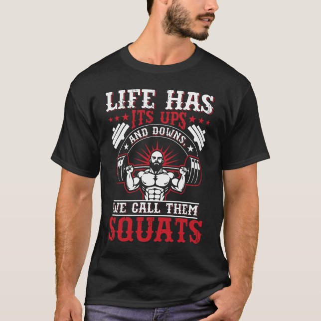 Life Has Squats Fitness Gym Workout T-Shirt (Front)