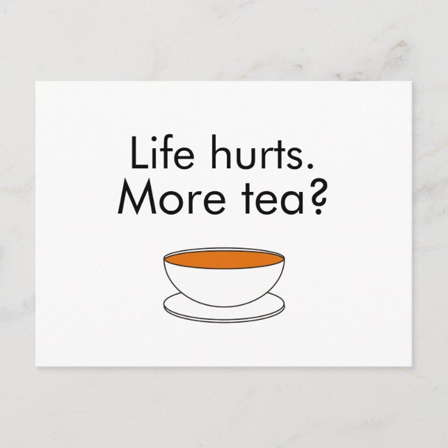 Life hurts. More tea? funny inspiration tea slogan Postcard (Front)