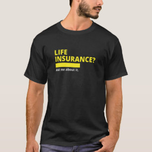 Life Insurance Ask Me About It Broker Insurance Ag T-Shirt