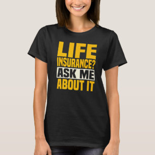 Life Insurance Ask Me About It Insurance Agent Bro T-Shirt