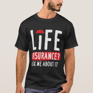Life Insurance Ask Me About It  T-Shirt