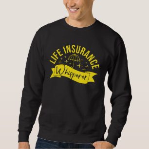 Life Insurance Whisperer Family Insurance Sales Ag Sweatshirt