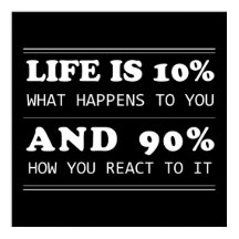 life is 10% what happens quote black background