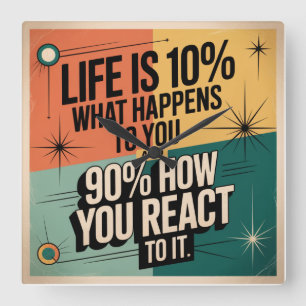 Life Is 10% What Happens To You Square Wall Clock