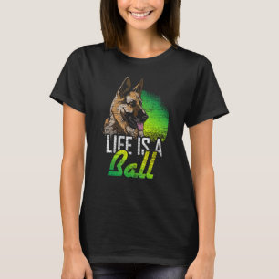 Life Is A Ball German Shepherd T-Shirt