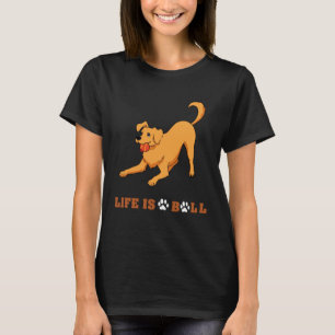 Life is a Ball Golden Retriever T-Shirt