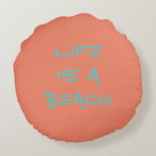 Life Is A Beach Cushion/Pillow Round Pillow