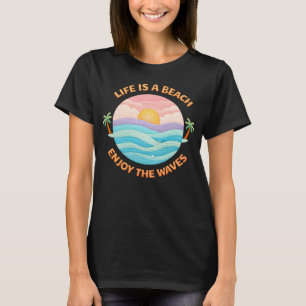 Life Is A Beach Enjoy The Waves Coastal Sunset T-Shirt