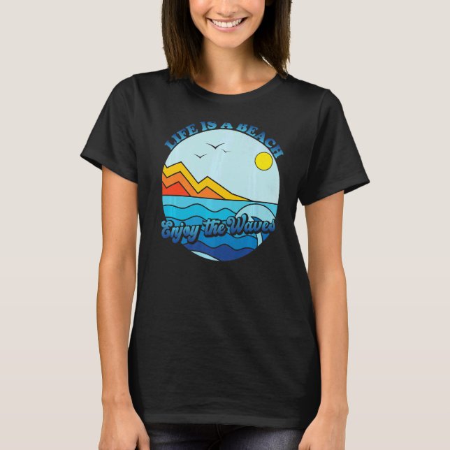 Life Is A Beach Enjoy The Waves Summer Vacation Gr T-Shirt (Front)