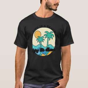 Life Is A Beach Enjoy The Waves Tropical Summer Va T-Shirt