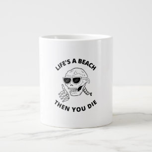 Life is a beach then you die large coffee mug