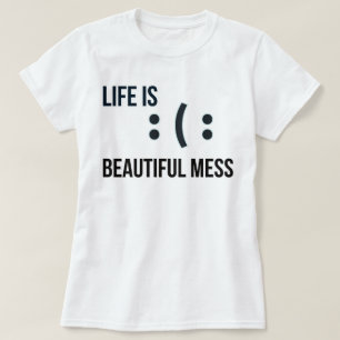 Life is a Beautiful Mess phozos T-Shirt