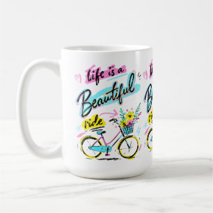 Life Is A Beautiful Ride Bicycle Art Coffee Mug