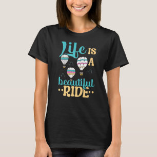 Life Is A Beautiful Ride Hot Air Balloon  Balloon  T-Shirt