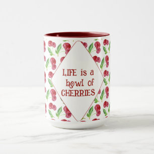 Life Is a Bowl of Cherries Mug