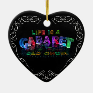 Life is a Cabaret, old chum Ceramic Ornament