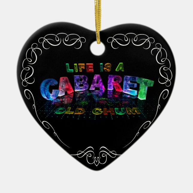 Life is a Cabaret, old chum Ceramic Ornament (Front)