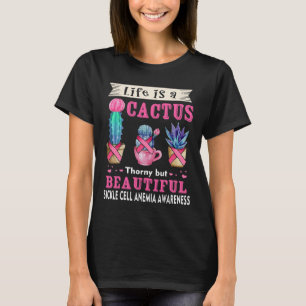 Life is a Cactus Sickle Cell Anemia Awareness T-Shirt