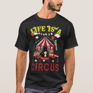 Life Is A Circus T-Shirt