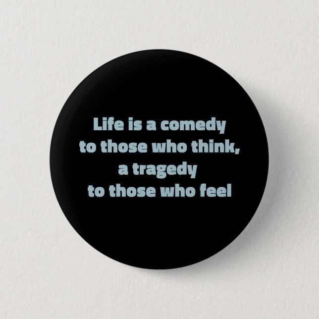Life is a comedy to those who think, ... 2 inch round button (Front)