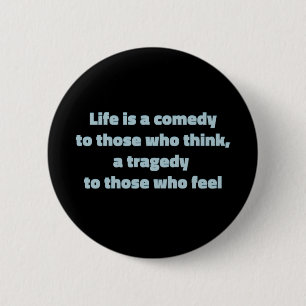 Life is a comedy to those who think, ... 2 inch round button