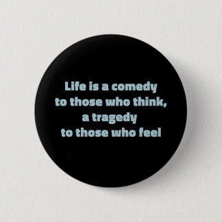 Life is a comedy to those who think, ... 2 inch round button