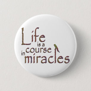 Life is a course in miracles 2 inch round button