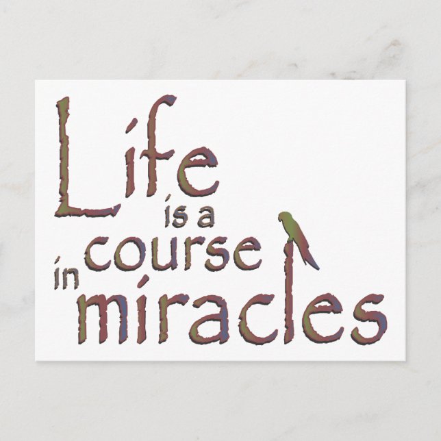 Life is a course in miracles postcard (Front)