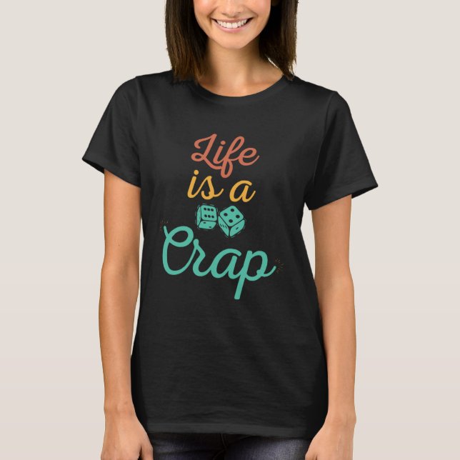 Life Is A Crap Craps Players T-Shirt (Front)