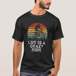 Life Is A Crazy Ride Dirt Bike Rider Offroad Bikin T-Shirt