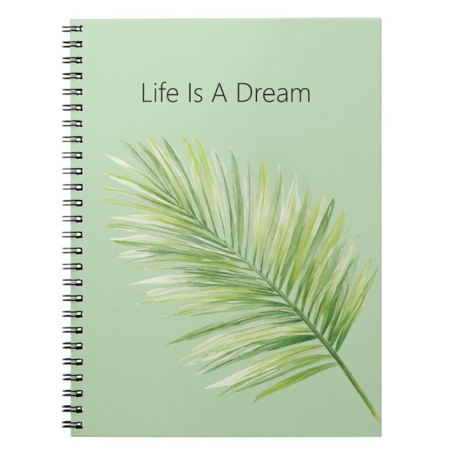 Life Is A Dream Tropical Green Palm Tree Leaf Notebook (Front)