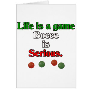 Life is a Game. Bocce is Serious.