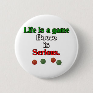 Life is a Game. Bocce is Serious. 2 Inch Round Button