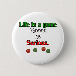 Life is a Game. Bocce is Serious. 2 Inch Round Button