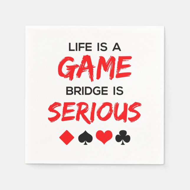 Life Is a Game Bridge Is Serious Card Game Napkin (Front)