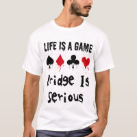 Life Is A Game Bridge Is Serious Card Player