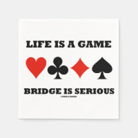 Life Is A Game Bridge Is Serious (Four Card Suits)