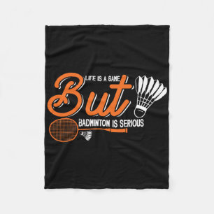 Life Is A Game But Dminton Is Serious 2 Fleece Blanket
