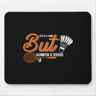 Life Is A Game But Dminton Is Serious 2 Mouse Pad