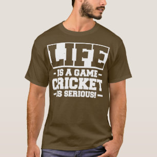 Life Is A Game Cricket Is Serious T-Shirt