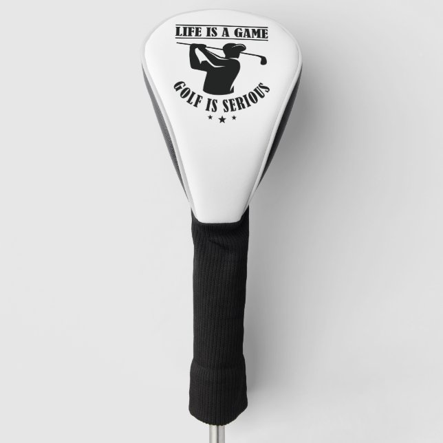 Life Is A Game Golf Is Serious Head Cover (Front)