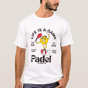 Life is a game padel is serious T-Shirt